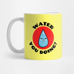Water you doing? | Cute Water Pun Mug